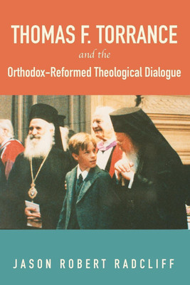 Thomas F. Torrance and the Orthodox-Reformed Theological Dialogue(English, Paperback, Radcliff Jason R)