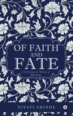 Of Faith and Fate  - A Collection of Stories of Humanity(English, Paperback, Shinde Niyati)