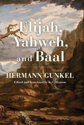 Elijah, Yahweh, and Baal(English, Hardcover, Gunkel Hermann)