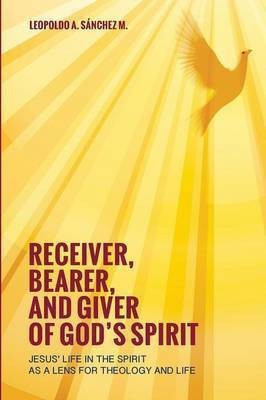 Receiver, Bearer, and Giver of God's Spirit(English, Paperback, Sanchez Leopoldo A)
