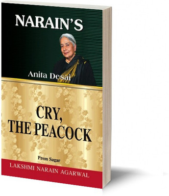 Narain's Cry, The Peacock (English): Anita Desai [Paperback] Prem Sagar-A Life Sketch, Critical Study, Chapterwise Summary, Character Sketches, Covering Syllabus as prescribed by the U.G.C(Paperback, Prem Sagar)