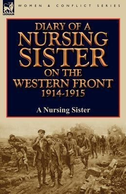 Diary of a Nursing Sister on the Western Front 1914-1915(English, Paperback, A Nursing Sister)