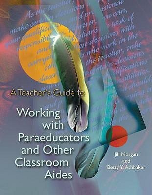 A Teacher's Guide to Working with Paraeducators and Other Classroom Aides(English, Paperback, Morgan Jill)