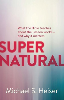 Supernatural - What the Bible Teaches About the Unseen World - and Why It Matters(English, Paperback, Heiser Michael)