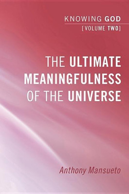 The Ultimate Meaningfulness of the Universe: Knowing God, Volume 2(English, Hardcover, Mansueto Anthony E)