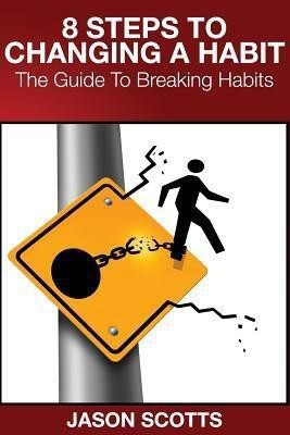 8 Steps to Changing a Habit(English, Paperback, Scotts Jason)