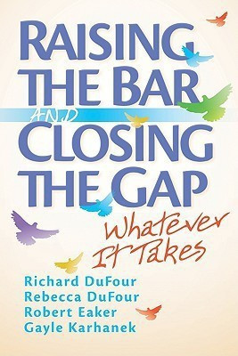 Raising the Bar and Closing the Gap  - Whatever It Takes(English, Paperback, Dufour Richard)