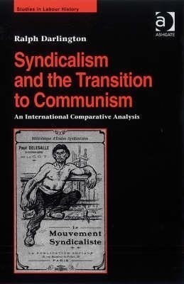 Syndicalism and the Transition to Communism(English, Hardcover, Darlington Ralph)