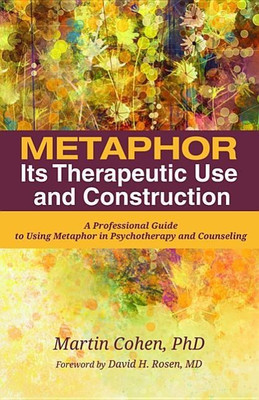 Metaphor: Its Therapeutic Use and Construction(English, Paperback, Cohen Martin Ba Pgce PhD)