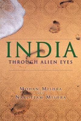 India Through Alien Eyes(English, Paperback, Mishra Mohan)