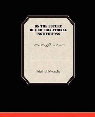On the Future of our Educational Institutions(English, Paperback, Nietzsche Friedrich)