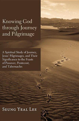 Knowing God Through Journey and Pilgrimage(English, Hardcover, Lee Seung Yeal)