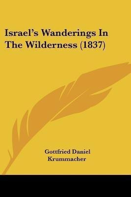Israel's Wanderings In The Wilderness (1837)(English, Paperback, Krummacher Gottfried Daniel)