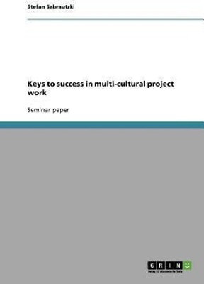 Keys to success in multi-cultural project work(English, Paperback, Sabrautzki Stefan)
