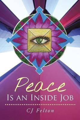 Peace Is an Inside Job(English, Paperback, Felton Alsp Rscp Cj)