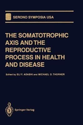 The Somatotrophic Axis and the Reproductive Process in Health and Disease(English, Paperback, unknown)