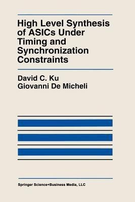 High Level Synthesis of ASICs under Timing and Synchronization Constraints(English, Paperback, Ku David C.)