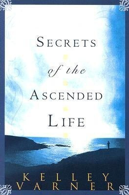 Secrets of the Ascended Life(English, Paperback, Varner Kelley)