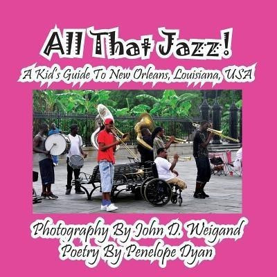 All That Jazz! a Kid's Guide to New Orleans, Louisiana, USA(English, Paperback, Dyan Penelope)