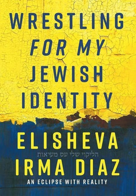 Wrestling For My Jewish Identity(English, Hardcover, Diaz Elisheva Irma)