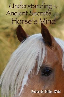Understanding the Ancient Secrets of the Horse's Mind(English, Paperback, Miller Robert M)