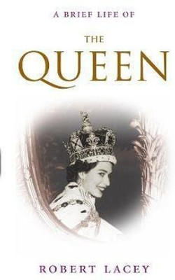 A Brief Life of the Queen(English, Hardcover, Lacey Robert)