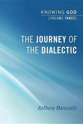 The Journey of the Dialectic: Knowing God, Volume 3(English, Hardcover, Mansueto Anthony E)