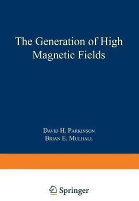 The Generation of High Magnetic Fields(English, Paperback, Parkinson David H.)