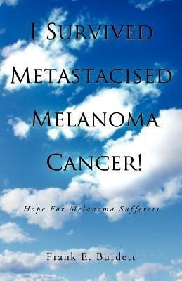 I Survived Metastacised Melanoma Cancer!(English, Paperback, Burdett Frank E)