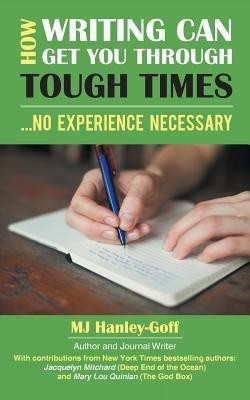 How Writing Can Get You Through Tough Times(English, Paperback, Hanley-Goff Mj)