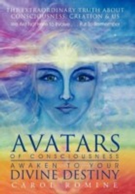 Avatars of Consciousness Awaken to Your Divine Destiny(English, Hardcover, Romine Carol)