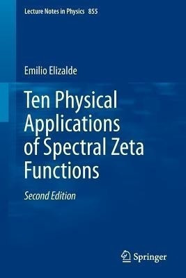 Ten Physical Applications of Spectral Zeta Functions(English, Paperback, Elizalde Emilio)