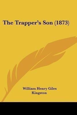 The Trapper's Son (1873)(English, Paperback, Kingston William Henry Giles)
