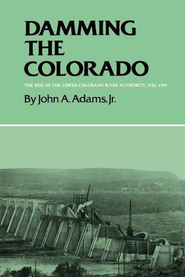 Damming The Colorado: The Rise Of The Lower Colorado River Authority, 1933-1939(English, Paperback, unknown)