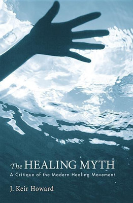 The Healing Myth(English, Hardcover, Howard J Keir)