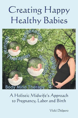 Creating Happy Healthy Babies(English, Paperback, Delpero Vicki)