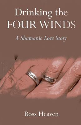 Drinking the Four Winds - A Shamanic Love Story(English, Paperback, Heaven Ross)
