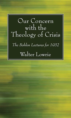 Our Concern with the Theology of Crisis(English, Hardcover, Lowrie Walter)