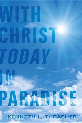 With Christ Today in Paradise(English, Hardcover, Thrasher Kenneth L)