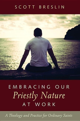 Embracing Our Priestly Nature at Work(English, Paperback, Breslin Scott)