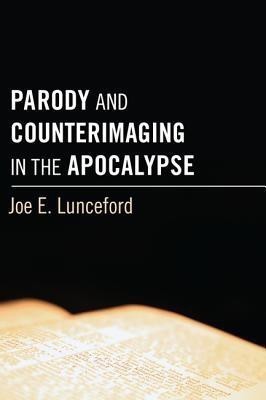 Parody and Counterimaging in the Apocalypse(English, Hardcover, Lunceford Joe E)