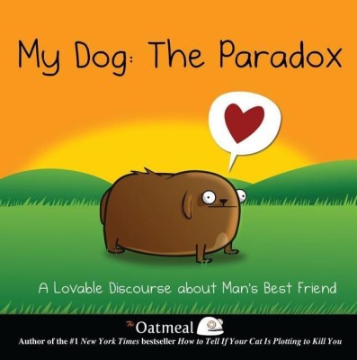 My Dog: The Paradox(English, Hardcover, The Oatmeal Matthew)