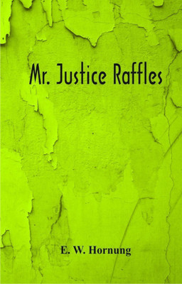 Mr. Justice Raffles(English, Paperback, Hornung E. W.)