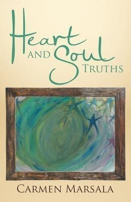 Heart and Soul Truths(English, Paperback, Marsala Carmen)