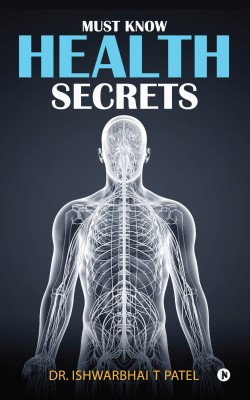 Must Know Health Secrets(English, Paperback, T Patel Dr Ishwarbhai)