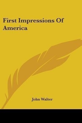 First Impressions Of America(English, Paperback, Walter John)