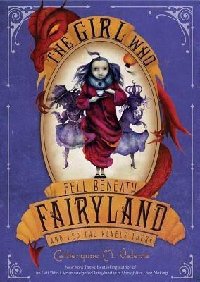 The Girl Who Fell Beneath Fairyland and Led the Revels There(English, Hardcover, Valente Catherynne M)
