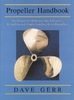 The Propeller Handbook: The Complete Reference for Choosing, Installing, and Understanding Boat Propellers(English, Paperback, Gerr Dave)
