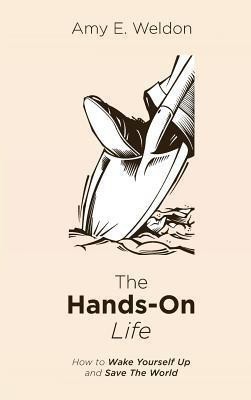 The Hands-On Life(English, Hardcover, Weldon Amy E)