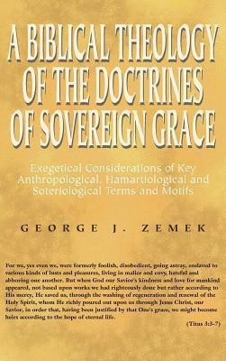 A Biblical Theology of the Doctrines of Sovereign Grace(English, Hardcover, Zemek George J)